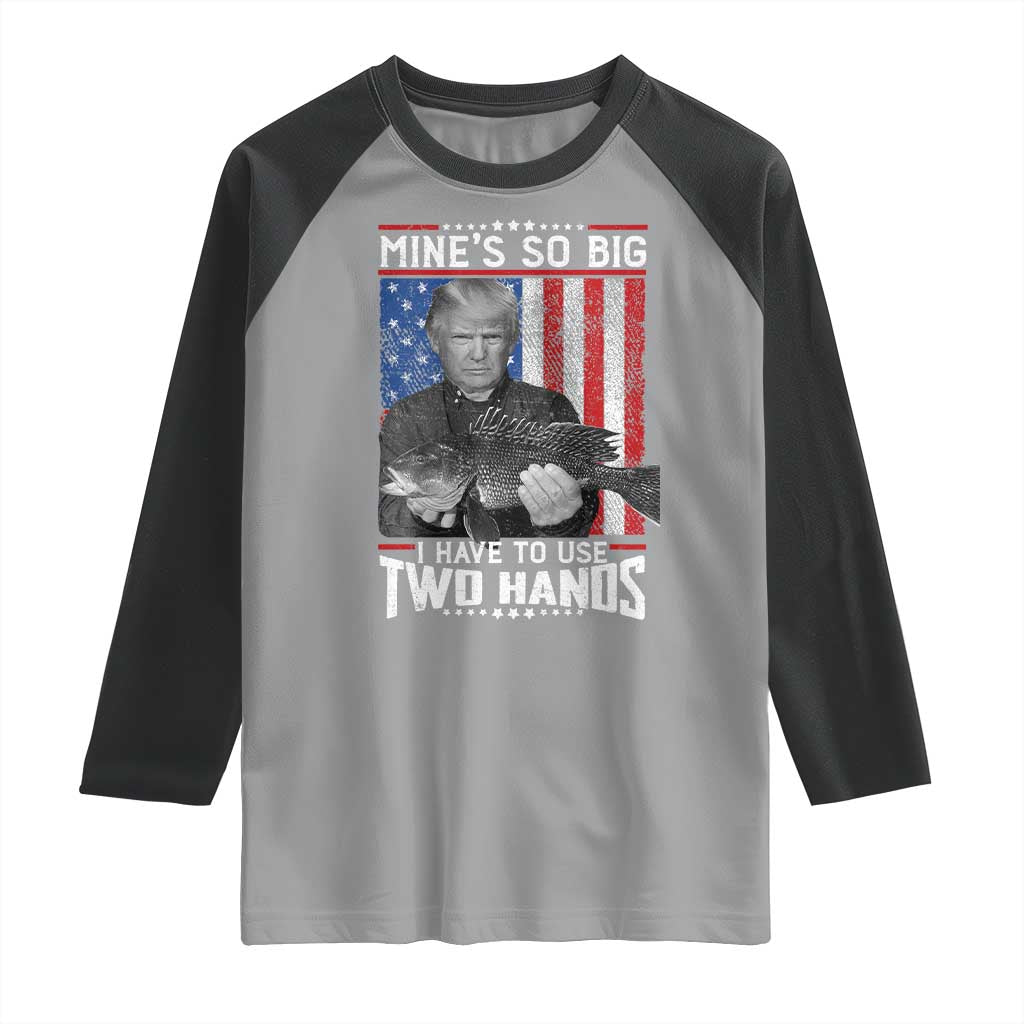 Funny Trump Fishing Raglan Shirt Mines So Big I Have To Use Two Hands American Flag TS11 Sport Gray Black Print Your Wear