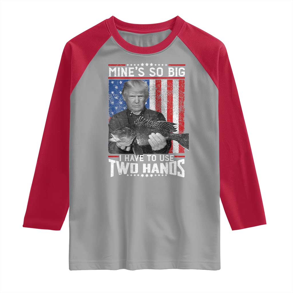 Funny Trump Fishing Raglan Shirt Mines So Big I Have To Use Two Hands American Flag TS11 Sport Gray Red Print Your Wear