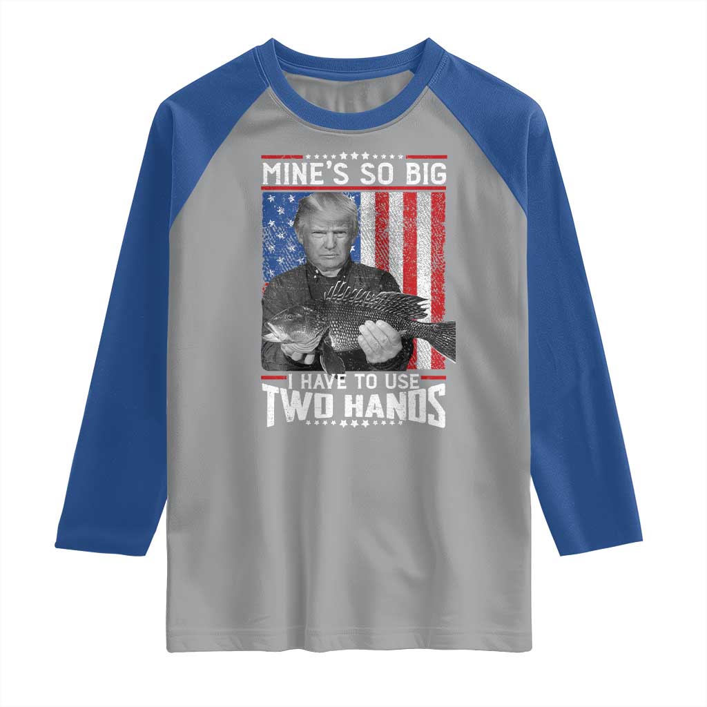 Funny Trump Fishing Raglan Shirt Mines So Big I Have To Use Two Hands American Flag TS11 Sport Gray Royal Print Your Wear