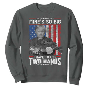 Funny Trump Fishing Sweatshirt Mines So Big I Have To Use Two Hands American Flag TS11 Dark Heather Print Your Wear