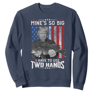 Funny Trump Fishing Sweatshirt Mines So Big I Have To Use Two Hands American Flag TS11 Navy Print Your Wear