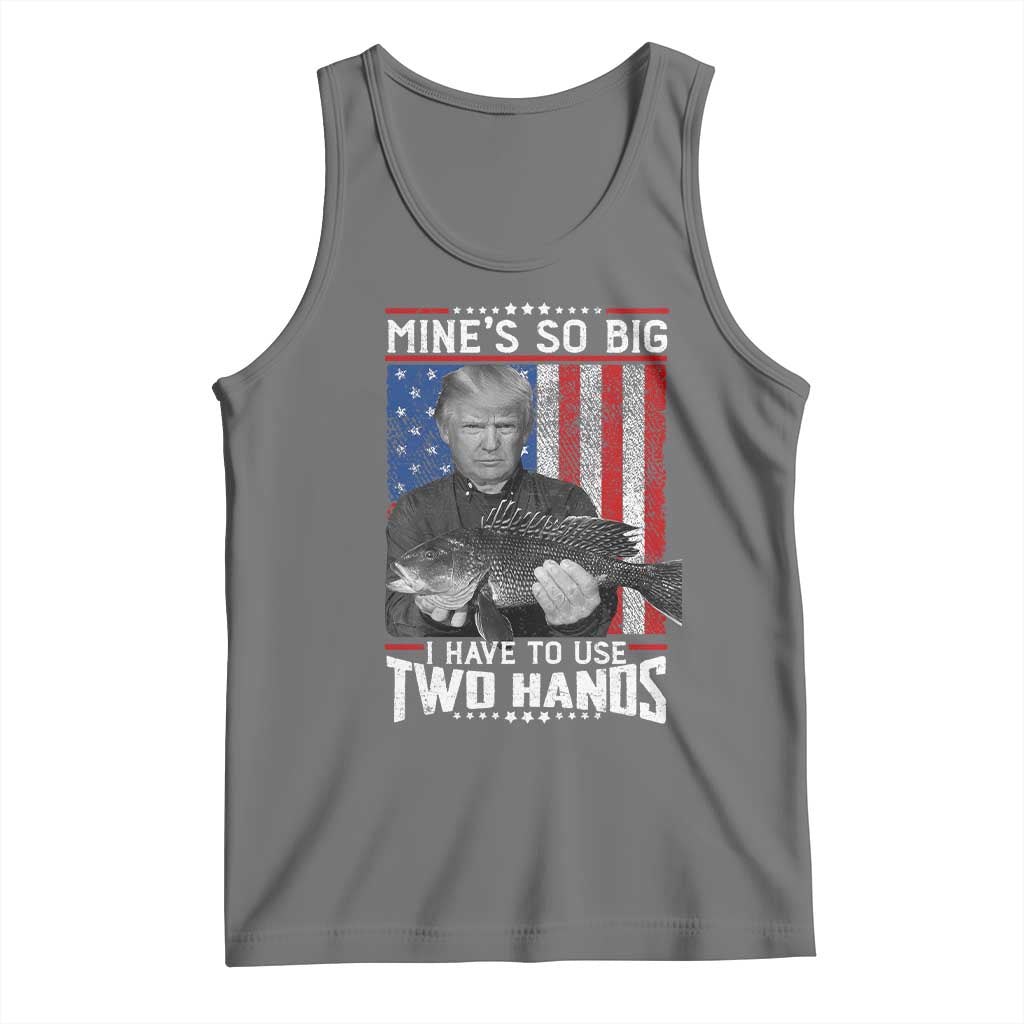 Funny Trump Fishing Tank Top Mines So Big I Have To Use Two Hands American Flag TS11 Black Heather Print Your Wear
