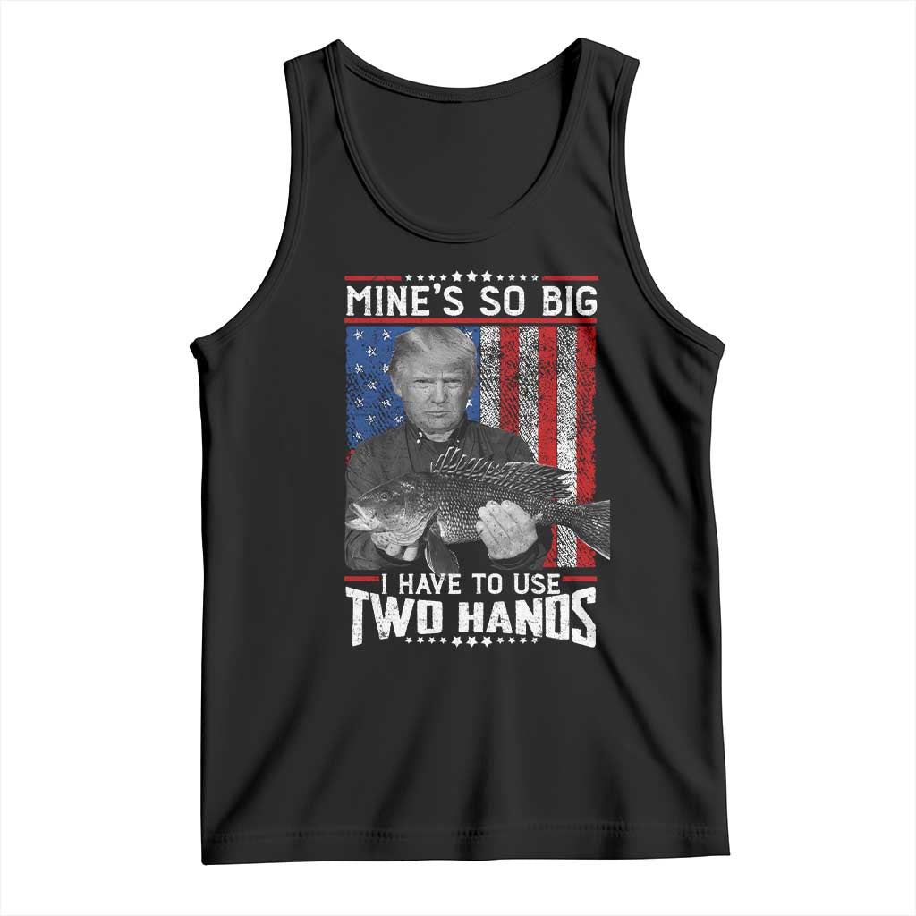Funny Trump Fishing Tank Top Mines So Big I Have To Use Two Hands American Flag TS11 Black Print Your Wear