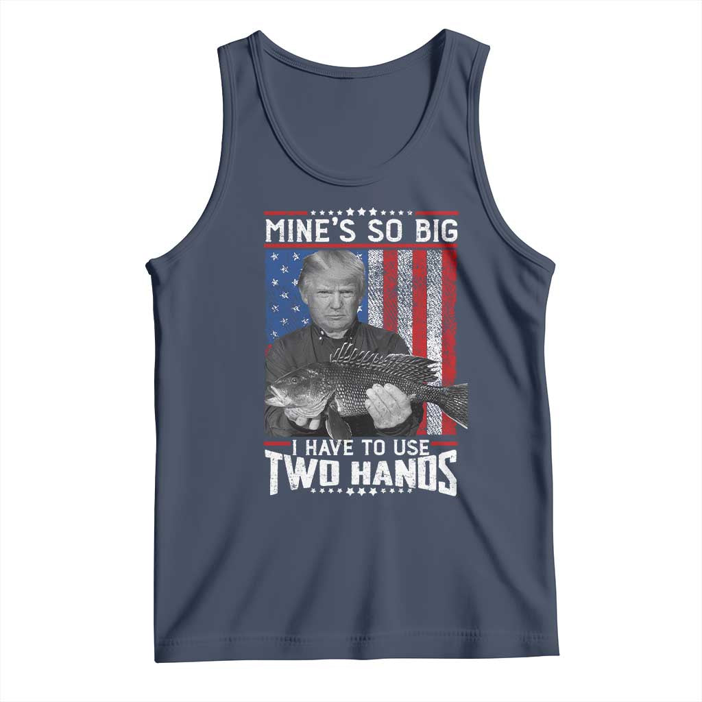 Funny Trump Fishing Tank Top Mines So Big I Have To Use Two Hands American Flag TS11 Navy Print Your Wear