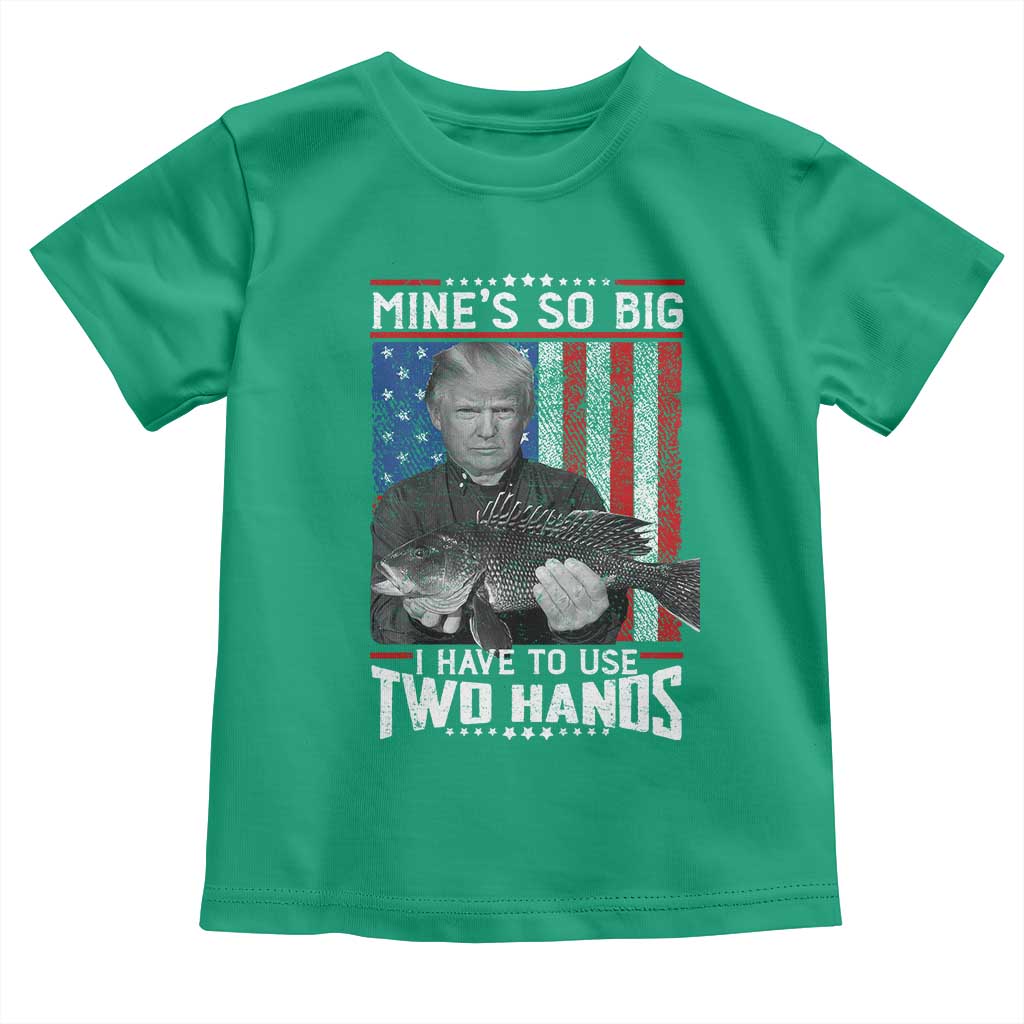 Funny Trump Fishing Toddler T Shirt Mines So Big I Have To Use Two Hands American Flag TS11 Irish Green Print Your Wear