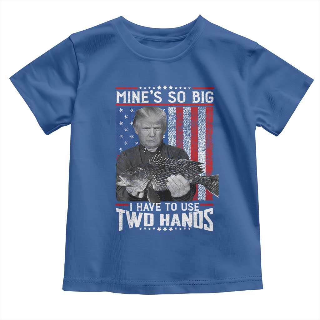 Funny Trump Fishing Toddler T Shirt Mines So Big I Have To Use Two Hands American Flag TS11 Royal Blue Print Your Wear