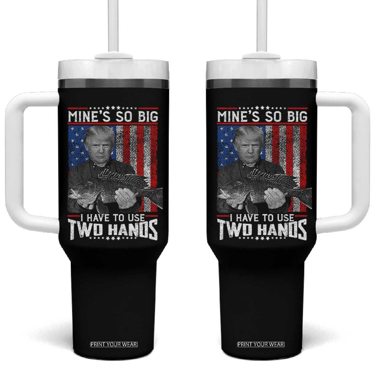 Funny Trump Fishing Tumbler With Handle Mines So Big I Have To Use Two Hands American Flag TS11 One Size: 40 oz Black Print Your Wear