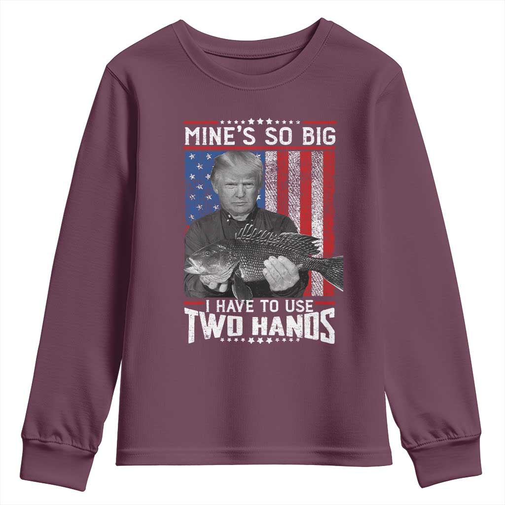 Funny Trump Fishing Youth Sweatshirt Mines So Big I Have To Use Two Hands American Flag TS11 Maroon Print Your Wear