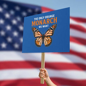 The Only Orange Monarch We Want Protest Sign Monarch Butterfly TS11 Horizontal 18" × 24" Blue Print Your Wear
