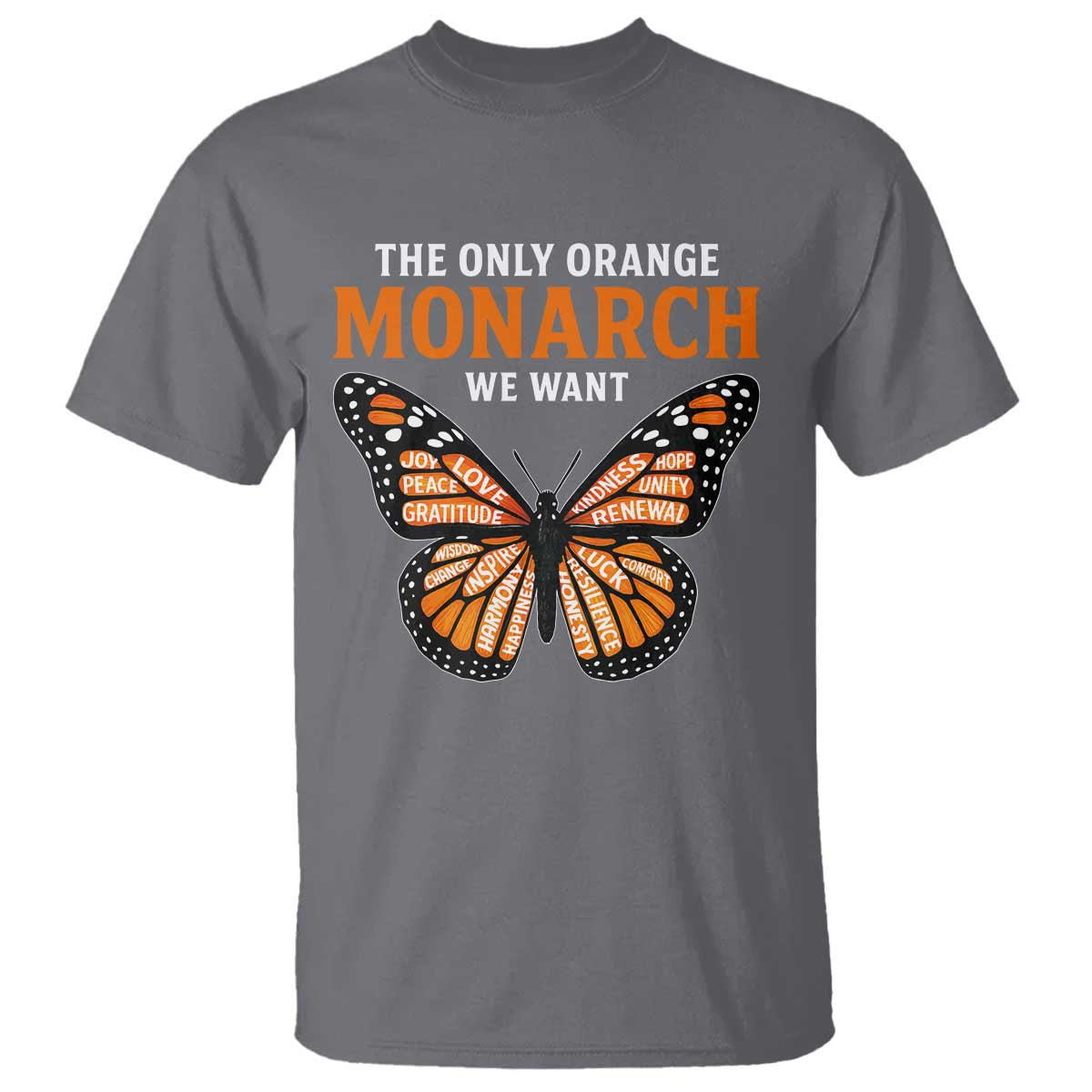 The Only Orange Monarch We Want T Shirt Monarch Butterfly TS11 Charcoal Print Your Wear