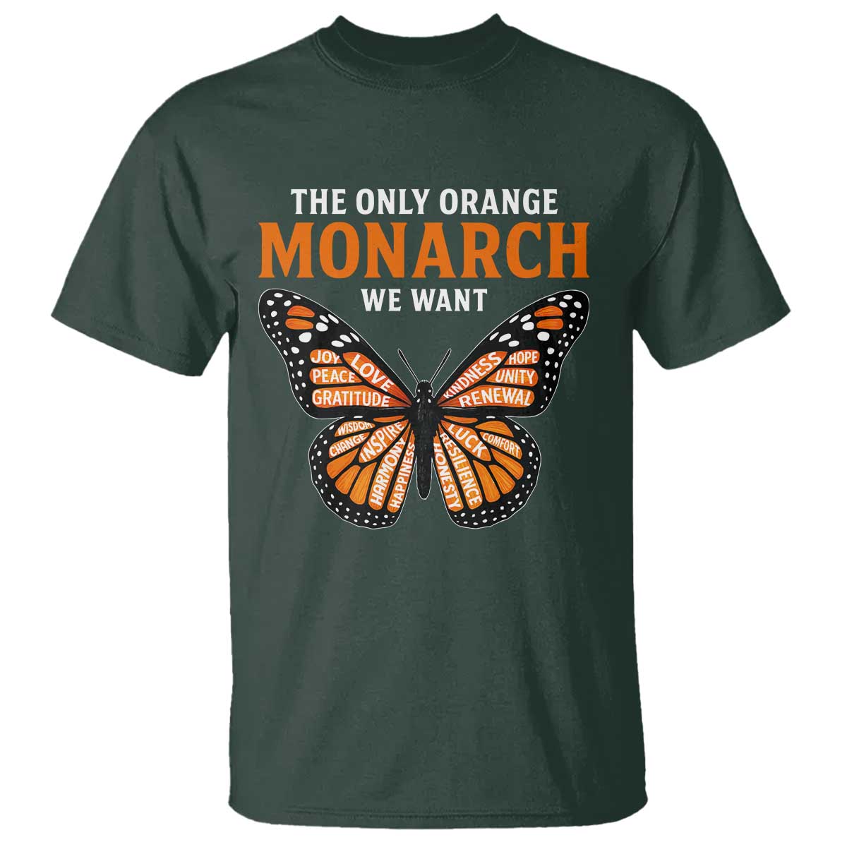 The Only Orange Monarch We Want T Shirt Monarch Butterfly TS11 Dark Forest Green Print Your Wear