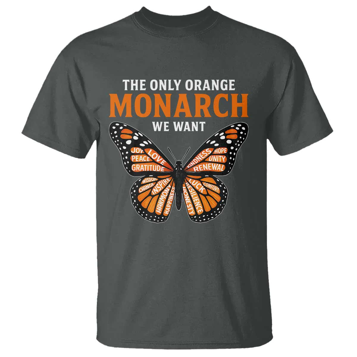 The Only Orange Monarch We Want T Shirt Monarch Butterfly TS11 Dark Heather Print Your Wear