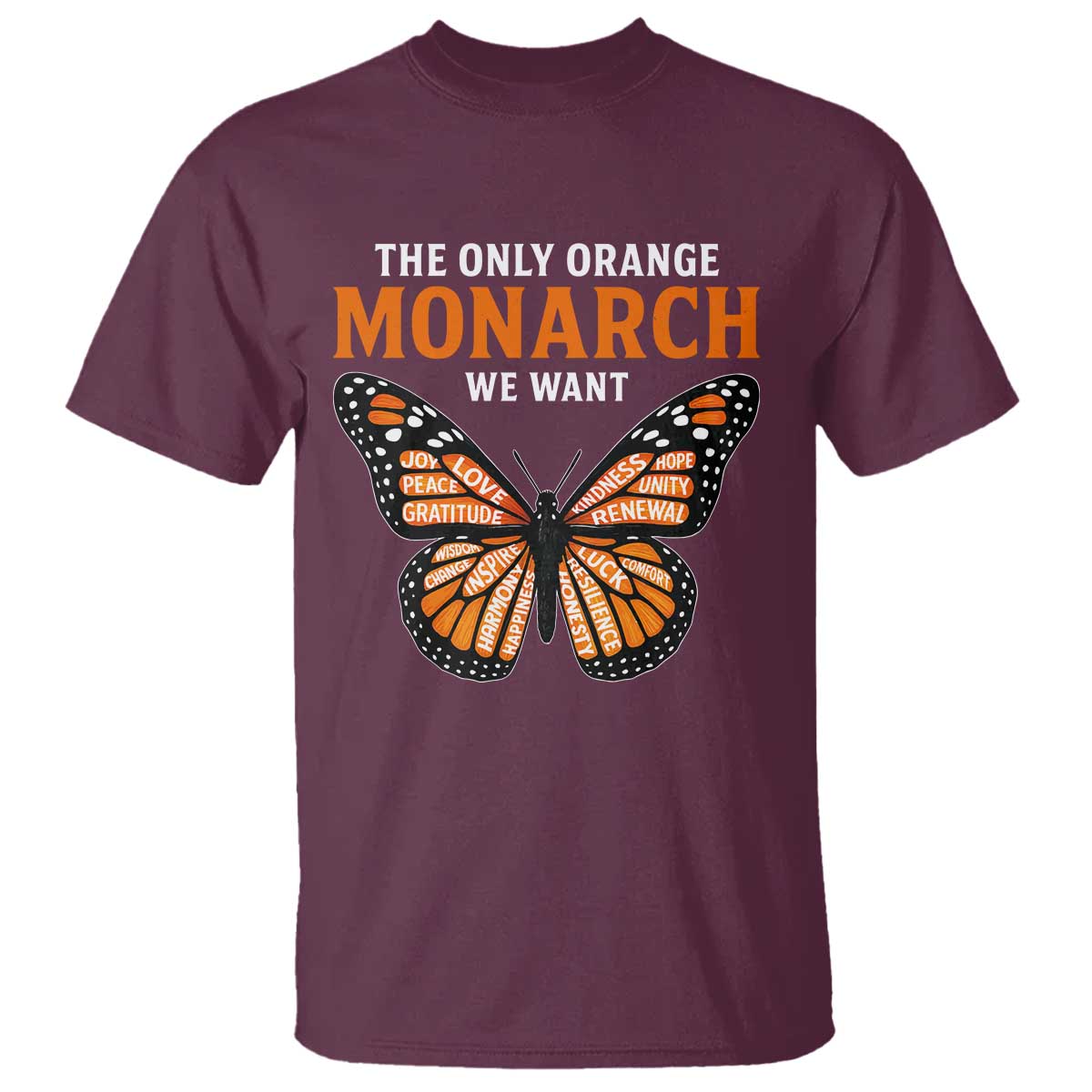 The Only Orange Monarch We Want T Shirt Monarch Butterfly TS11 Maroon Print Your Wear