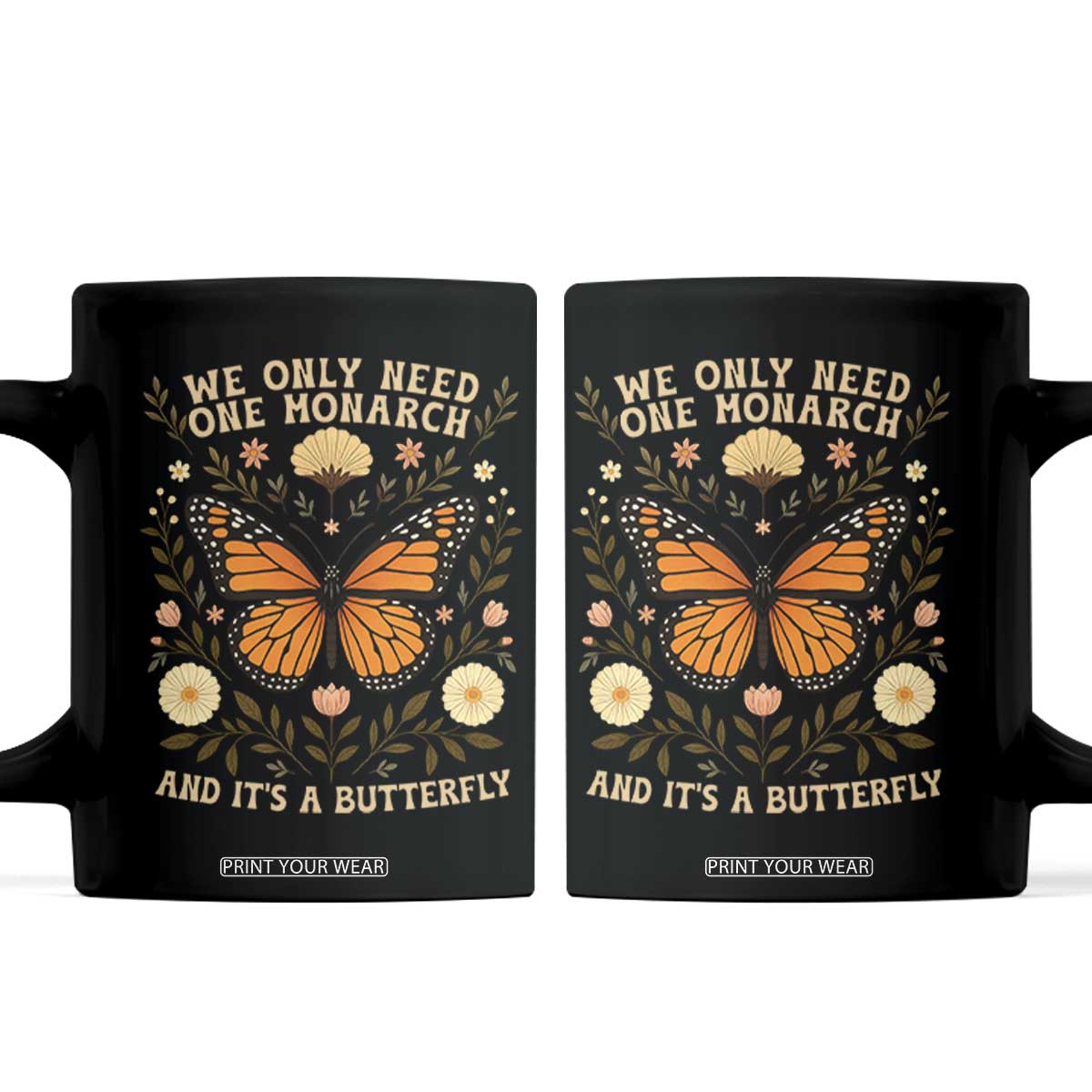 We Only Need One Monarch And Its A Butterfly Coffee Mug Retro Flowers TS11 Black Print Your Wear