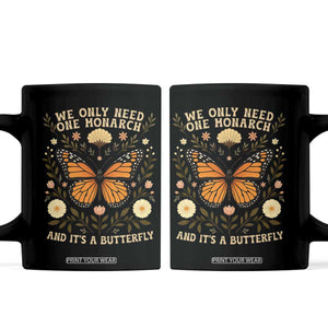 We Only Need One Monarch And Its A Butterfly Coffee Mug Retro Flowers TS11 Black Print Your Wear