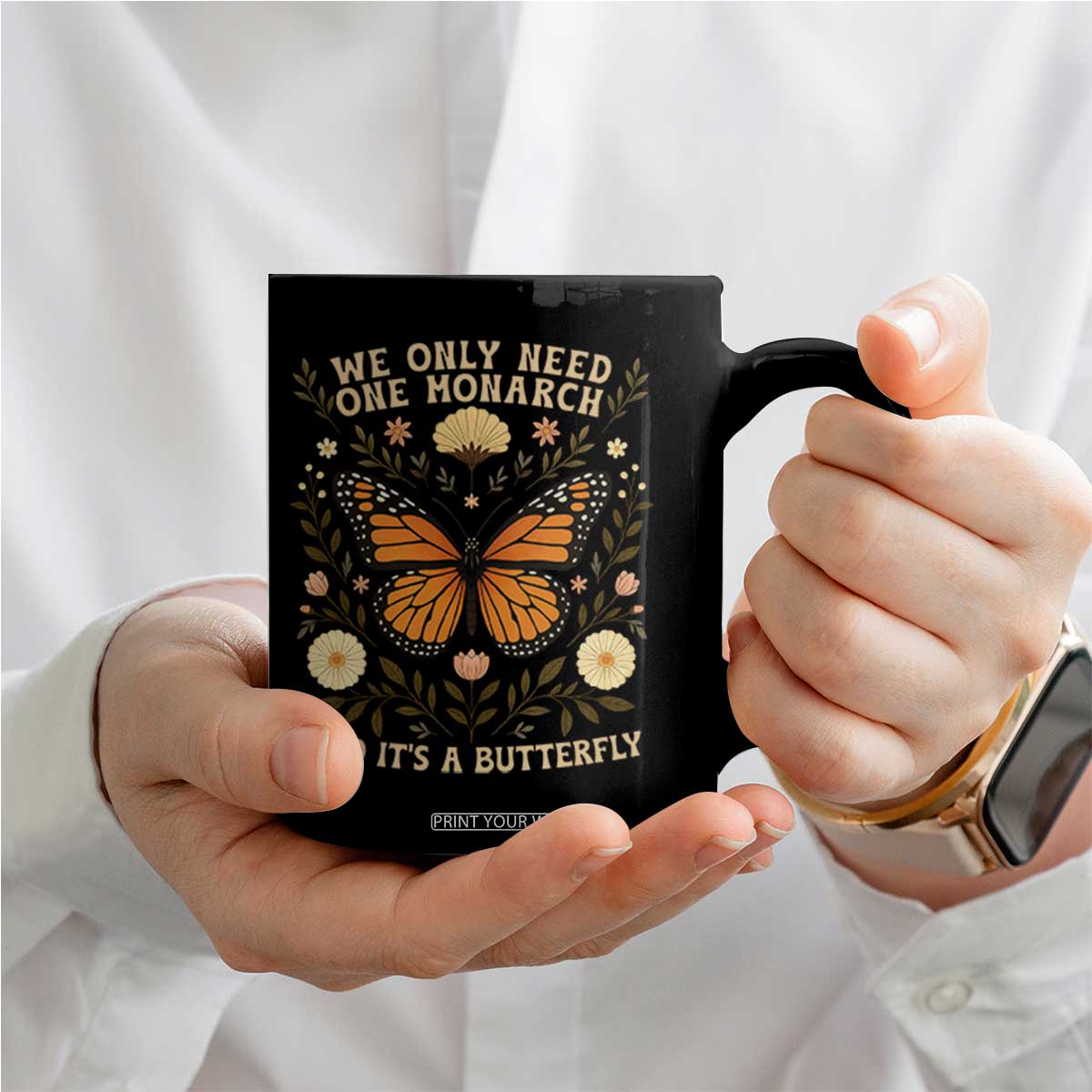 We Only Need One Monarch And Its A Butterfly Coffee Mug Retro Flowers TS11 Print Your Wear
