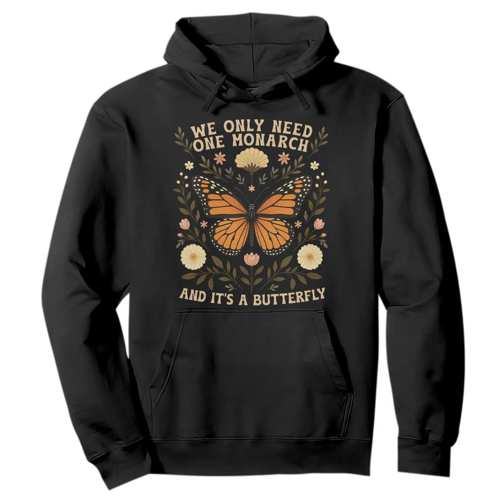 We Only Need One Monarch And Its A Butterfly Hoodie Retro Flowers TS11 Black Print Your Wear