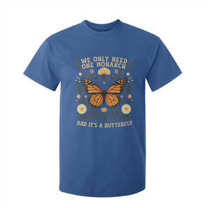 We Only Need One Monarch And Its A Butterfly T Shirt For Kid Retro Flowers TS11 Royal Blue Print Your Wear