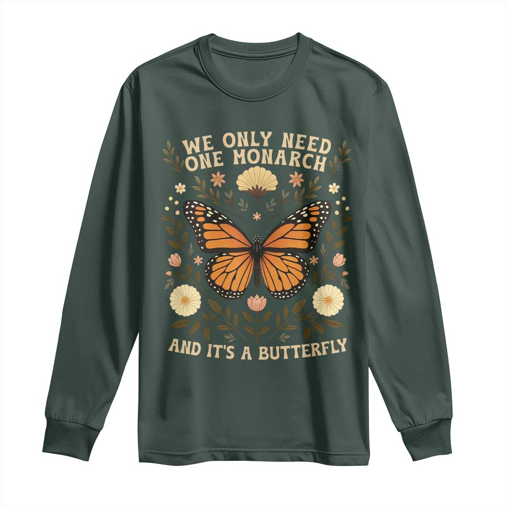 We Only Need One Monarch And Its A Butterfly Long Sleeve Shirt Retro Flowers TS11 Dark Forest Green Print Your Wear
