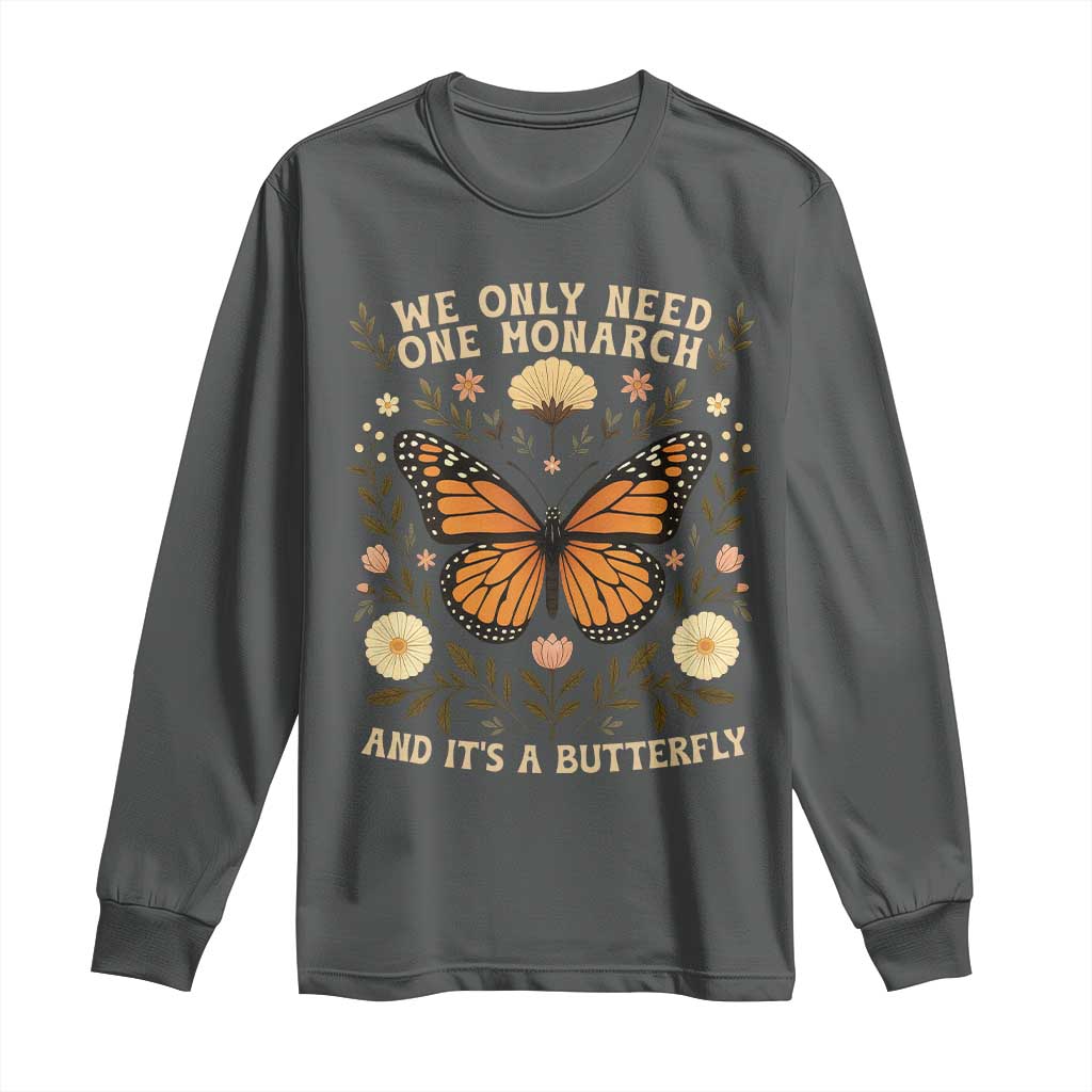 We Only Need One Monarch And Its A Butterfly Long Sleeve Shirt Retro Flowers TS11 Dark Heather Print Your Wear