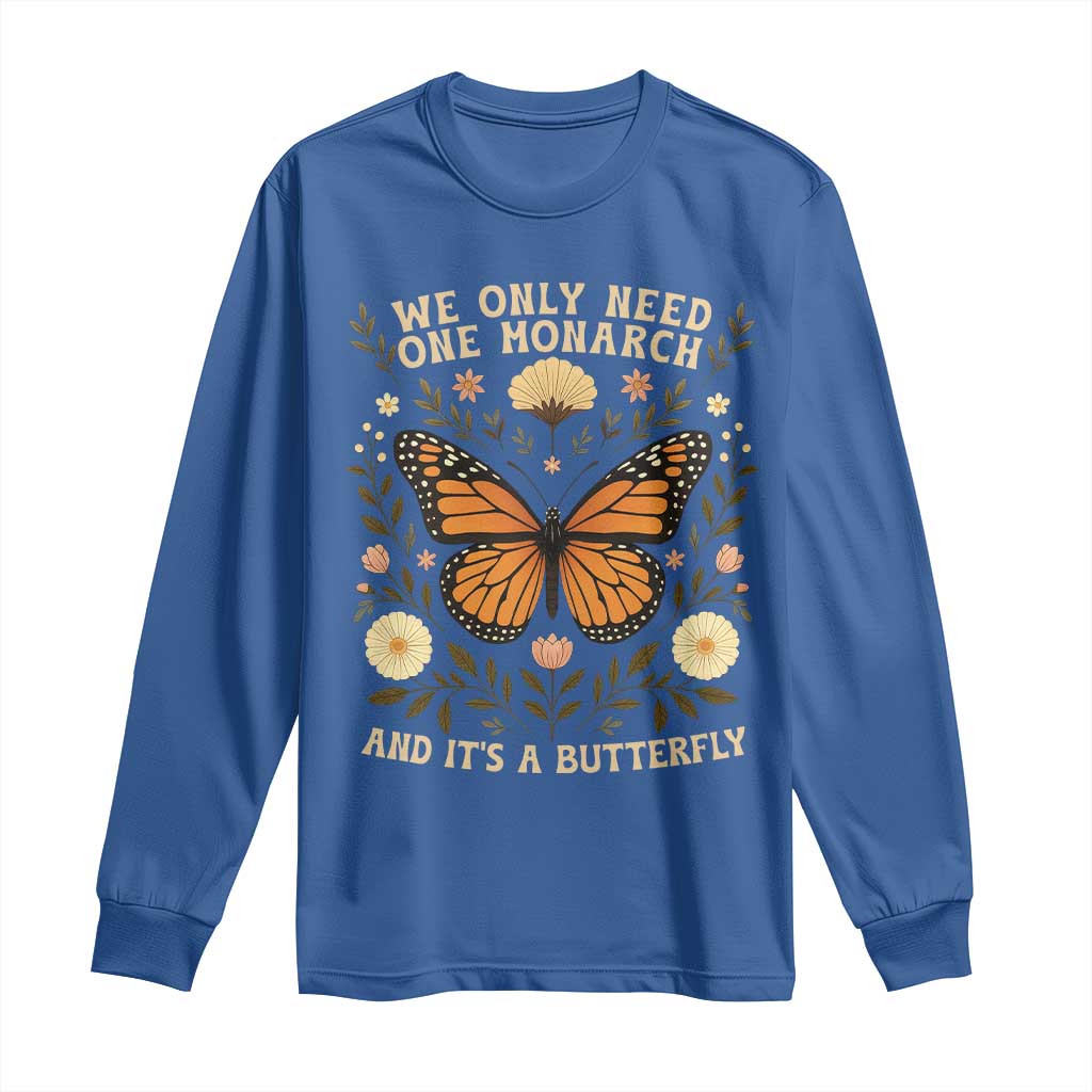 We Only Need One Monarch And Its A Butterfly Long Sleeve Shirt Retro Flowers TS11 Royal Blue Print Your Wear