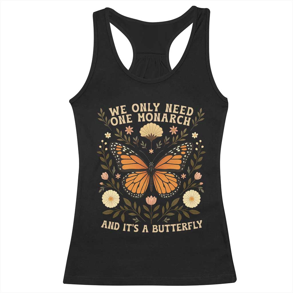 We Only Need One Monarch And Its A Butterfly Racerback Tank Top Retro Flowers TS11 Black Print Your Wear