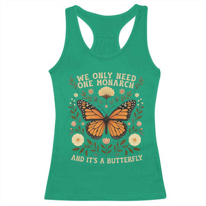 We Only Need One Monarch And Its A Butterfly Racerback Tank Top Retro Flowers TS11 Irish Green Print Your Wear