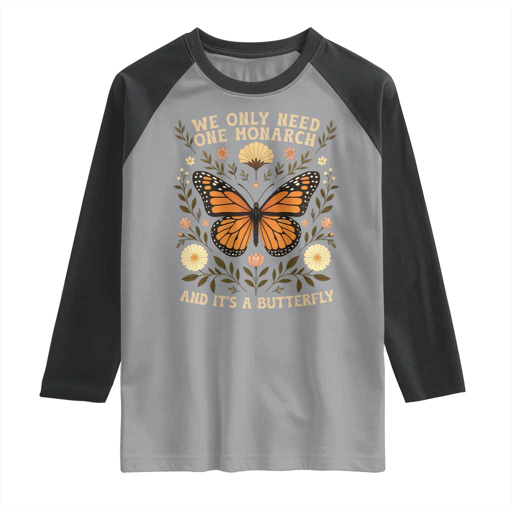 We Only Need One Monarch And Its A Butterfly Raglan Shirt Retro Flowers TS11 Sport Gray Black Print Your Wear
