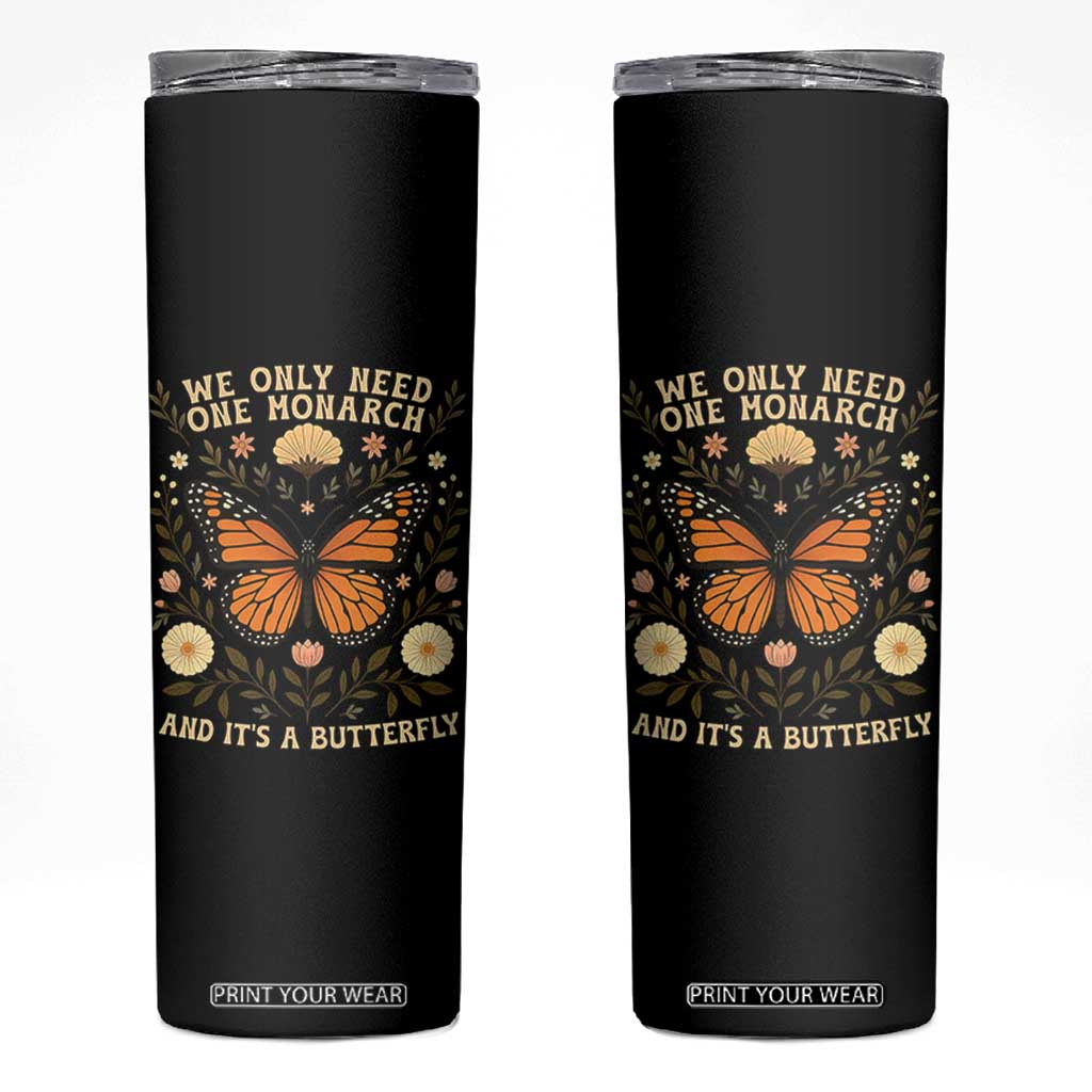 We Only Need One Monarch And Its A Butterfly Skinny Tumbler Retro Flowers TS11 Black Print Your Wear