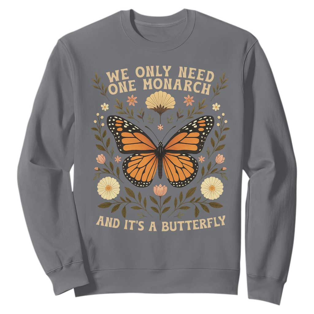 We Only Need One Monarch And Its A Butterfly Sweatshirt Retro Flowers TS11 Charcoal Print Your Wear