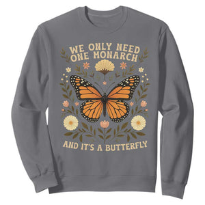 We Only Need One Monarch And Its A Butterfly Sweatshirt Retro Flowers TS11 Charcoal Print Your Wear