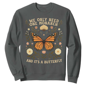 We Only Need One Monarch And Its A Butterfly Sweatshirt Retro Flowers TS11 Dark Heather Print Your Wear