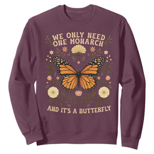We Only Need One Monarch And Its A Butterfly Sweatshirt Retro Flowers TS11 Maroon Print Your Wear