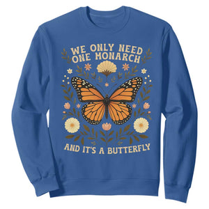 We Only Need One Monarch And Its A Butterfly Sweatshirt Retro Flowers TS11 Royal Blue Print Your Wear