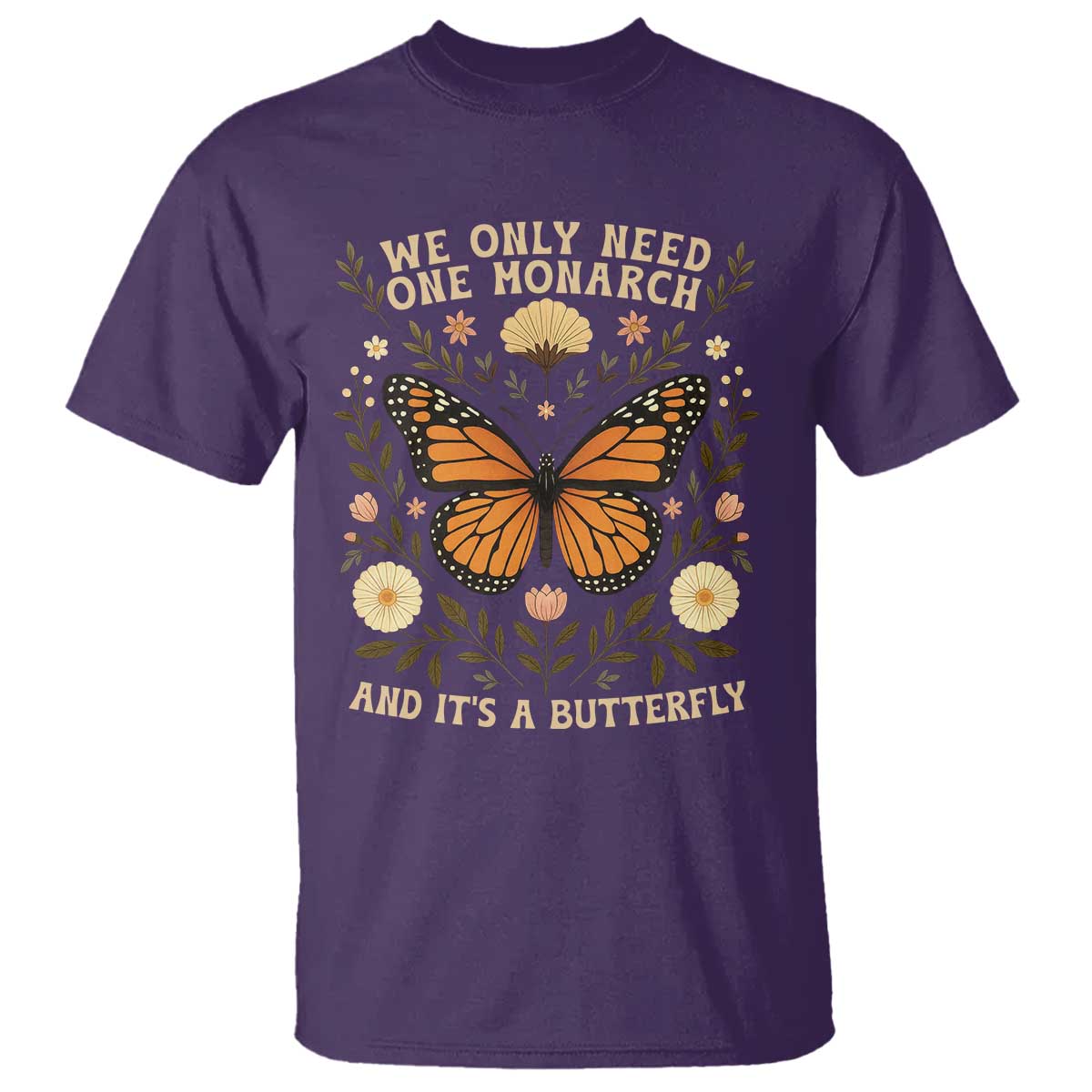 We Only Need One Monarch And Its A Butterfly T Shirt Retro Flowers TS11 Purple Print Your Wear