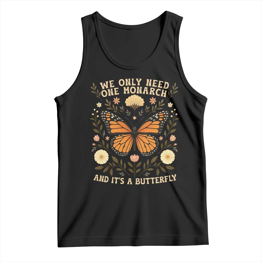 We Only Need One Monarch And Its A Butterfly Tank Top Retro Flowers TS11 Black Print Your Wear