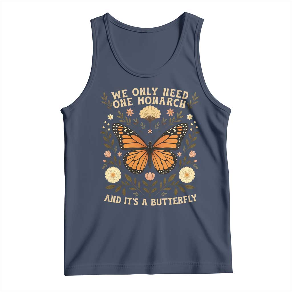 We Only Need One Monarch And Its A Butterfly Tank Top Retro Flowers TS11 Navy Print Your Wear