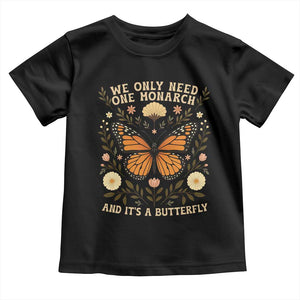 We Only Need One Monarch And Its A Butterfly Toddler T Shirt Retro Flowers TS11 Black Print Your Wear
