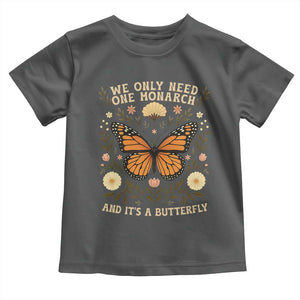 We Only Need One Monarch And Its A Butterfly Toddler T Shirt Retro Flowers TS11 Dark Heather Print Your Wear