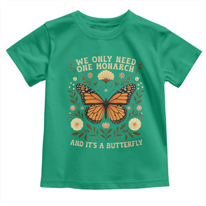 We Only Need One Monarch And Its A Butterfly Toddler T Shirt Retro Flowers TS11 Irish Green Print Your Wear