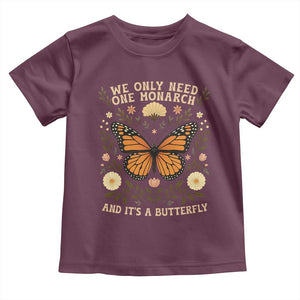 We Only Need One Monarch And Its A Butterfly Toddler T Shirt Retro Flowers TS11 Maroon Print Your Wear