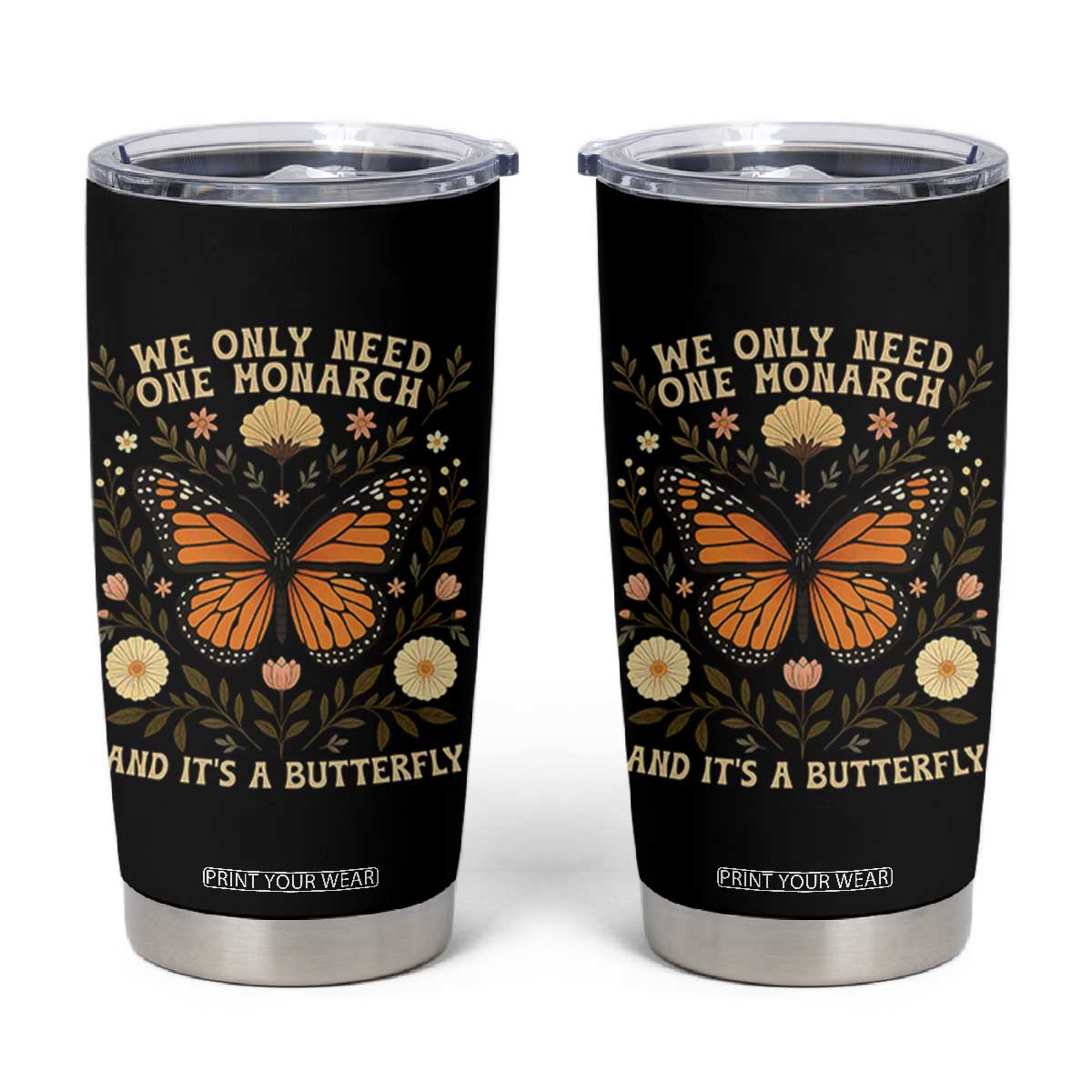 We Only Need One Monarch And Its A Butterfly Tumbler Cup Retro Flowers TS11 Black Print Your Wear
