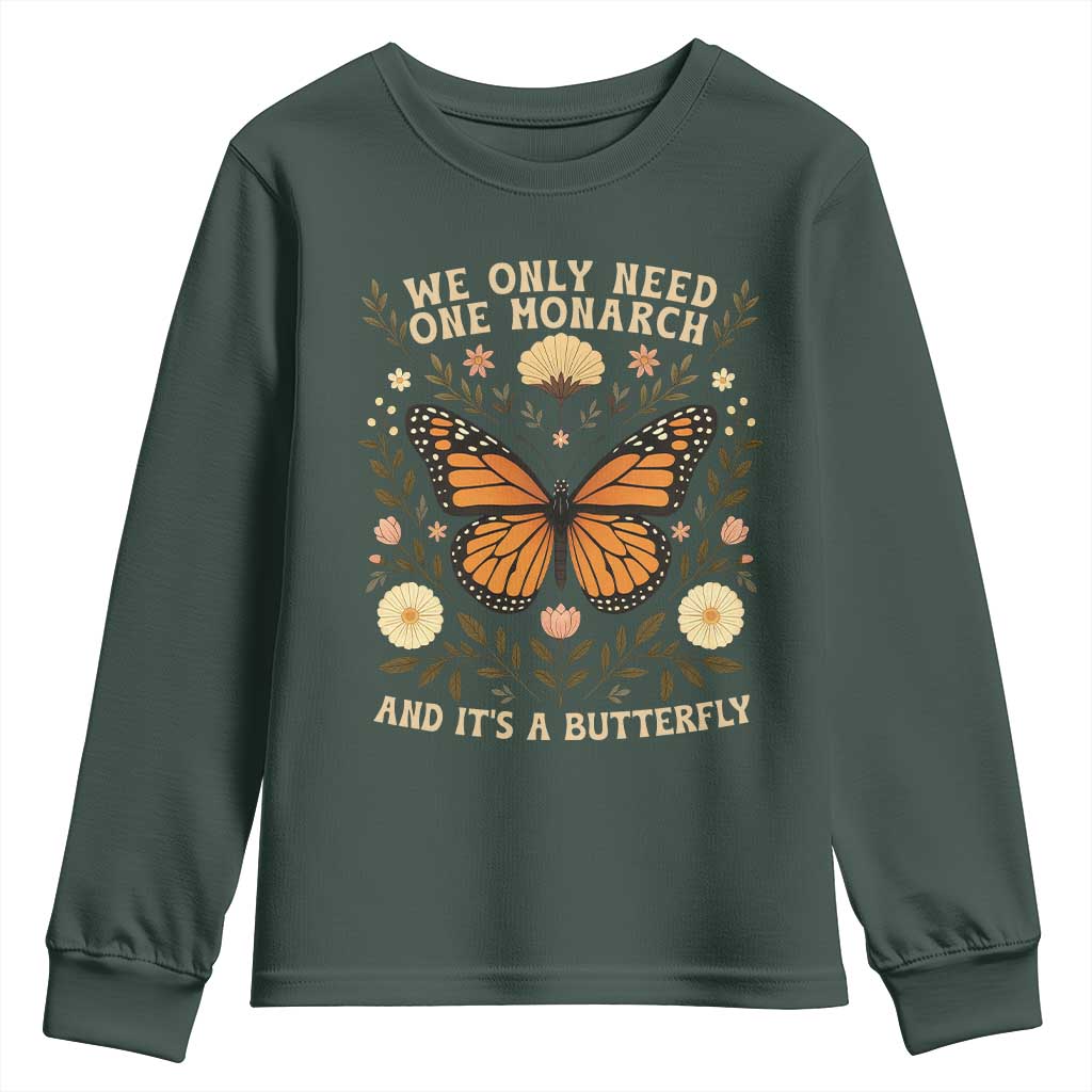 We Only Need One Monarch And Its A Butterfly Youth Sweatshirt Retro Flowers TS11 Dark Forest Green Print Your Wear