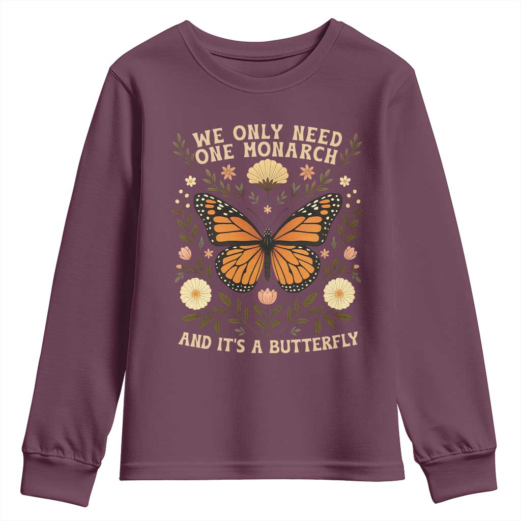 We Only Need One Monarch And Its A Butterfly Youth Sweatshirt Retro Flowers TS11 Maroon Print Your Wear