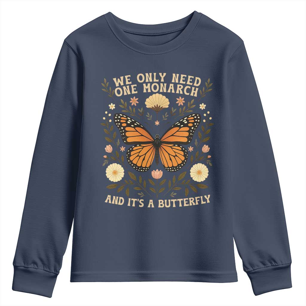 We Only Need One Monarch And Its A Butterfly Youth Sweatshirt Retro Flowers TS11 Navy Print Your Wear