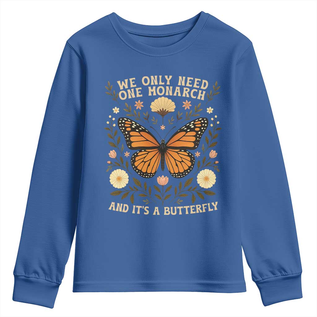 We Only Need One Monarch And Its A Butterfly Youth Sweatshirt Retro Flowers TS11 Royal Blue Print Your Wear