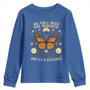 We Only Need One Monarch And Its A Butterfly Youth Sweatshirt Retro Flowers TS11 Royal Blue Print Your Wear