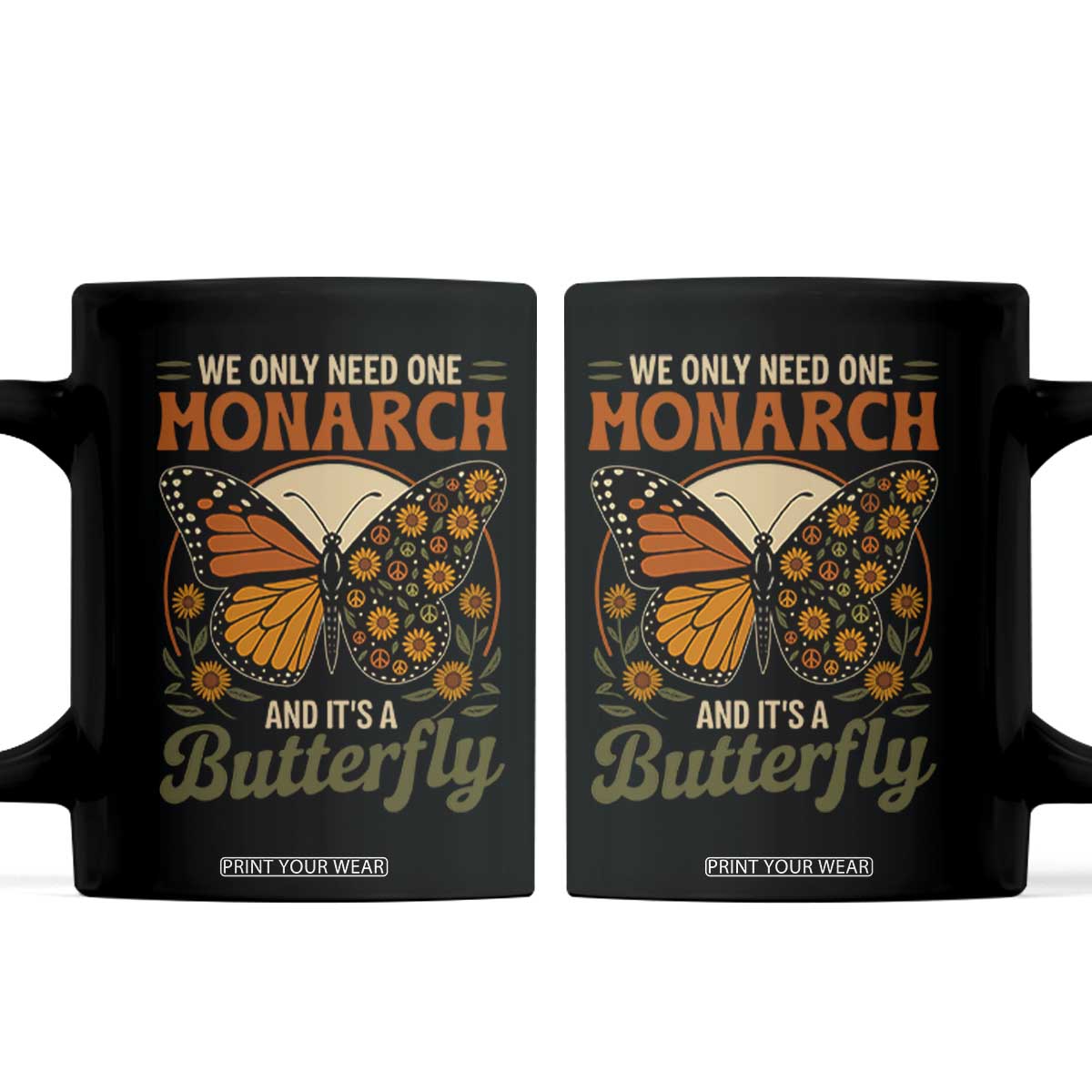 We Only Need One Monarch And Its A Butterfly Coffee Mug Retro Peace Sign Flowers TS11 Black Print Your Wear
