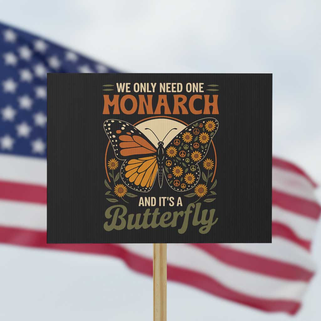We Only Need One Monarch And Its A Butterfly Protest Sign Retro Peace Sign Flowers TS11 Horizontal 18" × 24" Black Print Your Wear