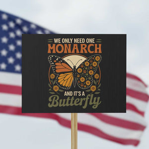 We Only Need One Monarch And Its A Butterfly Protest Sign Retro Peace Sign Flowers TS11 Horizontal 18" × 24" Black Print Your Wear